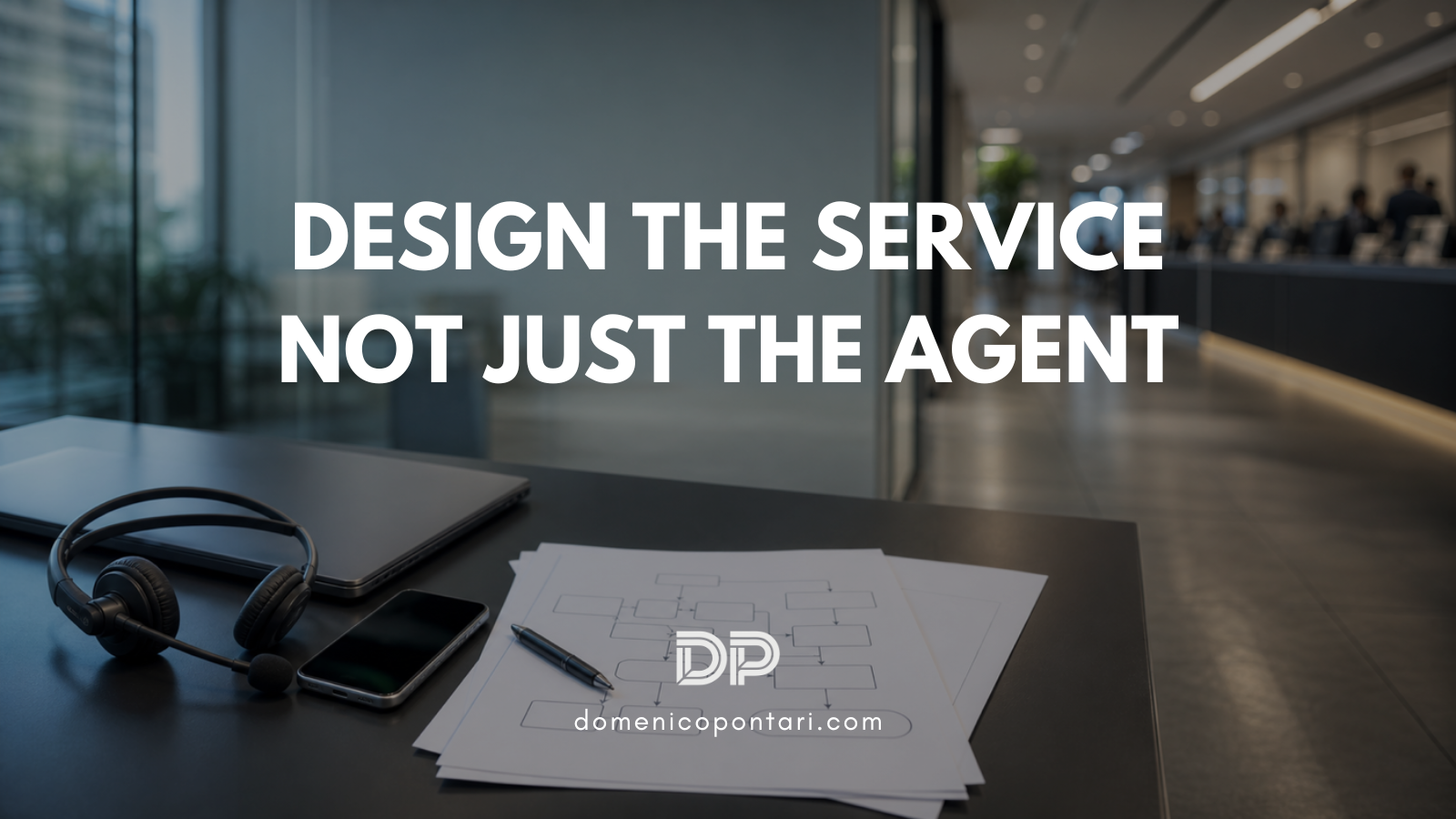 Design the service, not just the agent